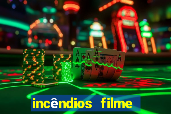 incêndios filme completo youtube incêndios filme completo dublado